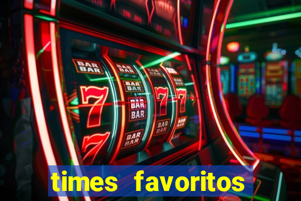 times favoritos para ganhar hoje